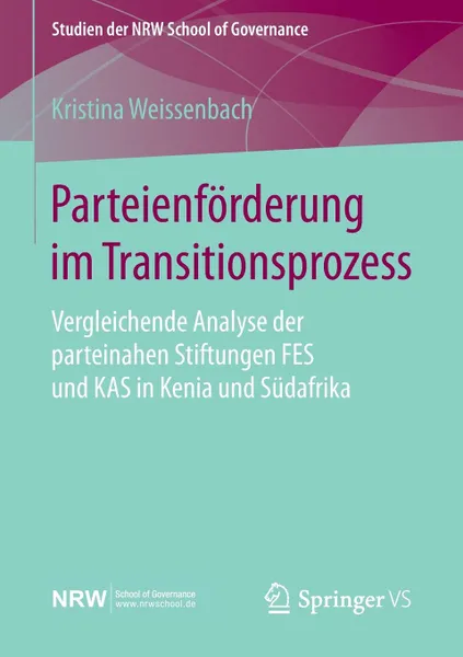 Обложка книги Parteienforderung im Transitionsprozess. Vergleichende Analyse der parteinahen Stiftungen FES und KAS in Kenia und Sudafrika, Kristina Weissenbach