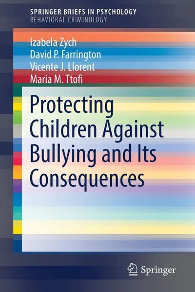 Обложка книги Protecting Children Against Bullying and Its Consequences, Izabela Zych, David P. Farrington, Vicente J. Llorent