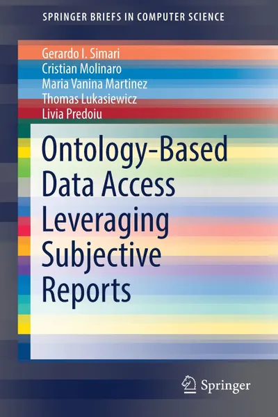 Обложка книги Ontology-Based Data Access Leveraging Subjective Reports, Gerardo I. Simari, Cristian Molinaro, Maria Vanina Martinez