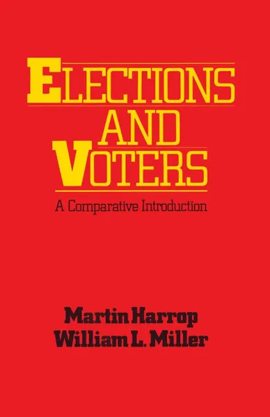 Обложка книги Elections and Voters. A comparative introduction, Martin Harrop, William L. Miller