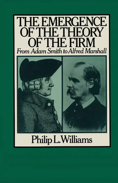 Обложка книги The Emergence of the Theory of the Firm. From Adam Smith to Alfred Marshall, Philip L. Williams