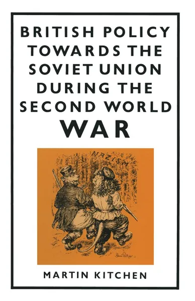 Обложка книги British Policy Towards the Soviet Union during the Second World War, Martin Kitchen