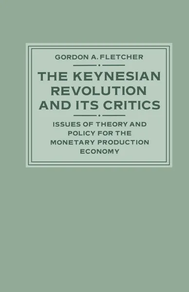 Обложка книги The Keynesian Revolution and its Critics. Issues of Theory and Policy for the Monetary Production Economy, Gordon A. Fletcher