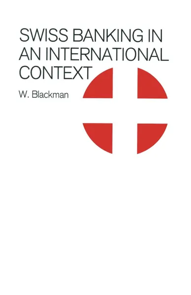 Обложка книги Swiss Banking in an International Context, W. Blackman