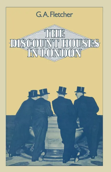 Обложка книги The Discount Houses in London. Principles, Operations and Change, Gordon A. Fletcher