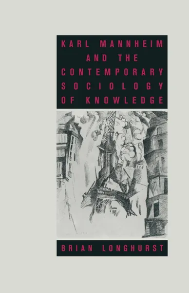 Обложка книги Karl Mannheim and the Contemporary Sociology of Knowledge, Brian Longhurst