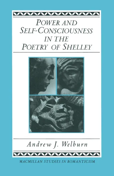 Обложка книги Power and Self-Consciousness in the Poetry of Shelley, Andrew J Welburn, Thomas Heinzen