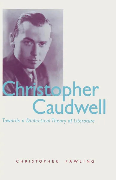 Обложка книги Christopher Caudwell. Towards a Dialectical Theory of Literature, Christopher Pawling, Marja Härmänmaa