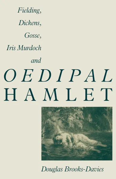 Обложка книги Fielding, Dickens, Gosse, Iris Murdoch and Oedipal Hamlet, Douglas Brooks-Davies