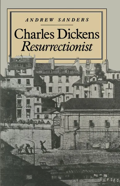 Обложка книги Charles Dickens Resurrectionist, Andrew Sanders, Ian Q. Whishaw