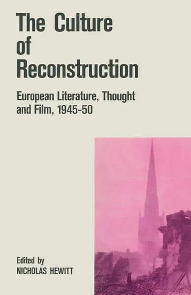 Обложка книги The Culture of Reconstruction. European Literature, Thought and Film, 1945-50, Nicholas Hewitt, Sarah Wasserman