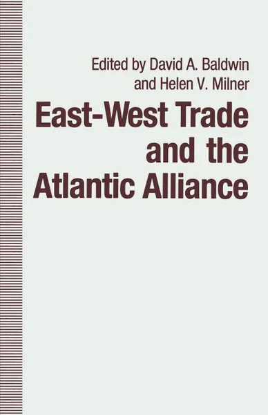 Обложка книги East-West Trade and the Atlantic Alliance, Helen V. Milner, David A. Baldwin, Martha J. Chinouya