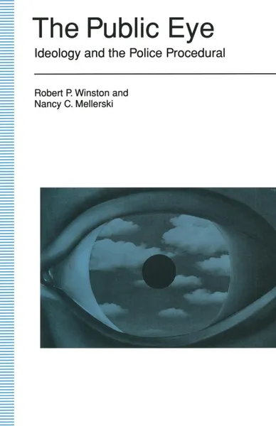 Обложка книги The Public Eye. Ideology And The Police Procedural, Robert P Winston, Nancy C Mellerski, Robert James
