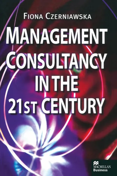 Обложка книги Management Consultancy in the 21st Century, Fiona Czerniawska