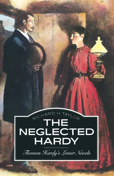 Обложка книги The Neglected Hardy. Thomas Hardy's Lesser Novels, Richard H Taylor