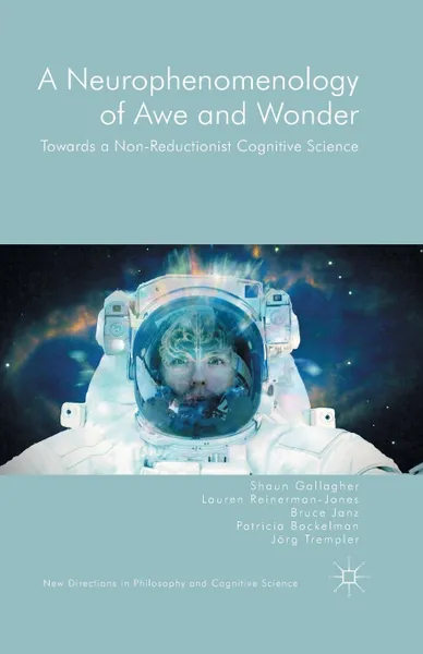 Обложка книги A Neurophenomenology of Awe and Wonder. Towards a Non-Reductionist Cognitive Science, Shaun Gallagher, Bruce Janz, Lauren Reinerman