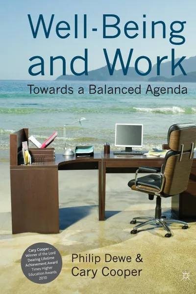 Обложка книги Well-Being and Work. Towards a Balanced Agenda, P. Dewe, C. Cooper