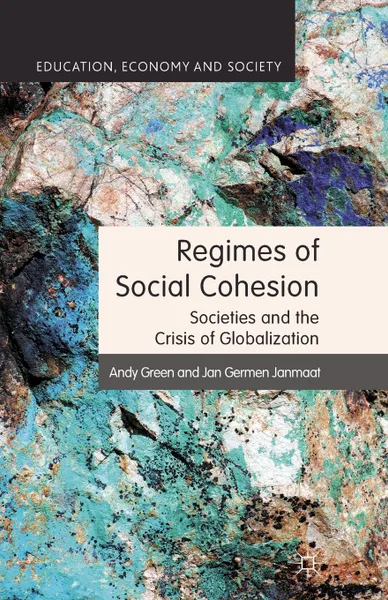 Обложка книги Regimes of Social Cohesion. Societies and the Crisis of Globalization, A. Green, J. Janmaat