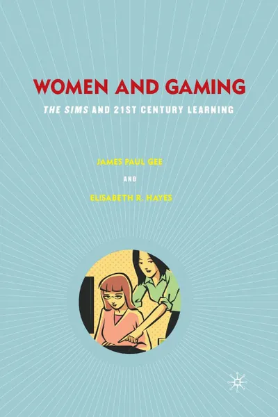 Обложка книги Women and Gaming. The Sims and 21st Century Learning, J. Gee, Elisabeth R. Hayes