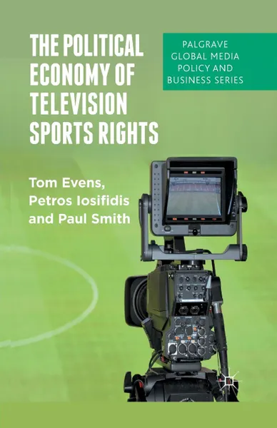 Обложка книги The Political Economy of Television Sports Rights, T. Evens, P. Iosifidis, P. Smith