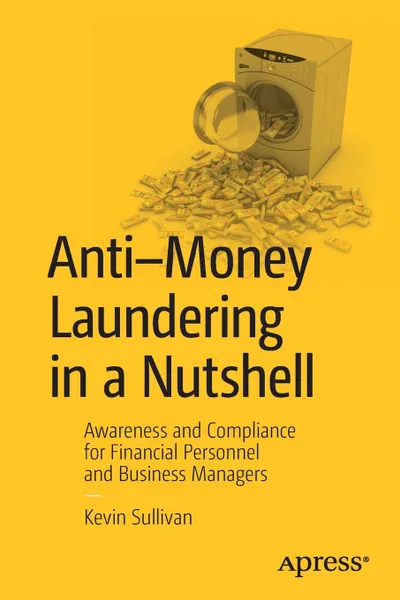 Обложка книги Anti-Money Laundering in a Nutshell. Awareness and Compliance for Financial Personnel and Business Managers, Kevin Sullivan