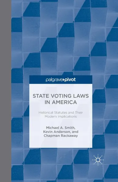 Обложка книги State Voting Laws in America. Historical Statutes and Their Modern Implications, M. Smith, K. Anderson, C. Rackaway