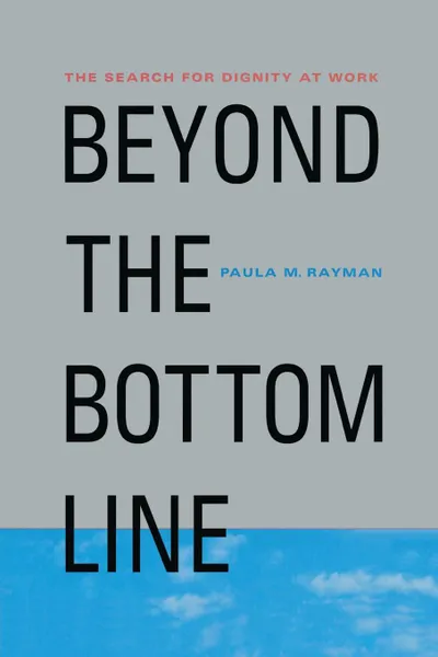 Обложка книги Beyond the Bottom Line. The Search for Dignity at Work, NA NA