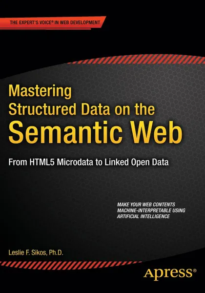 Обложка книги Mastering Structured Data on the Semantic Web. From HTML5 Microdata to Linked Open Data, Leslie Sikos