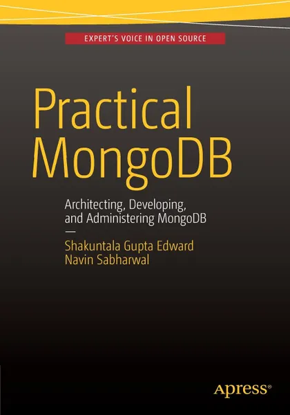 Обложка книги Practical MongoDB. Architecting, Developing, and Administering MongoDB, Shakuntala Gupta Edward, Navin Sabharwal