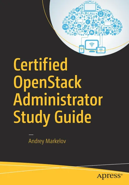 Обложка книги Certified OpenStack Administrator Study Guide, Andrey Markelov