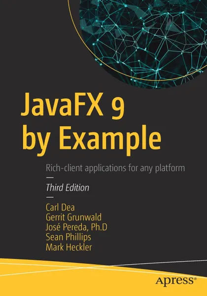 Обложка книги JavaFX 9 by Example, Carl Dea, Gerrit Grunwald, José Pereda