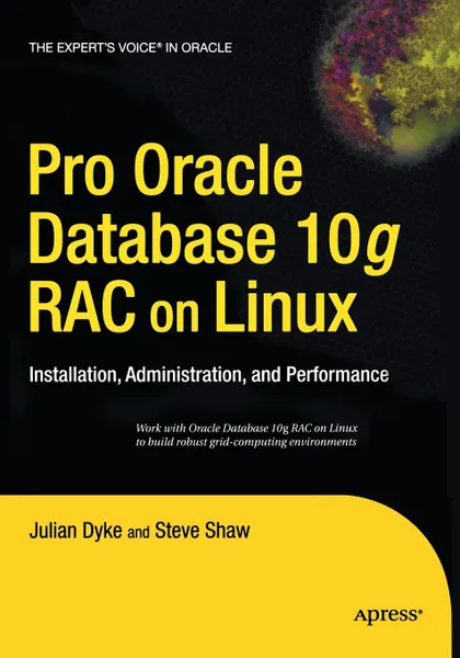 Обложка книги Pro Oracle Database 10g RAC on Linux. Installation, Administration, and Performance, John Shaw, Julian Dyke