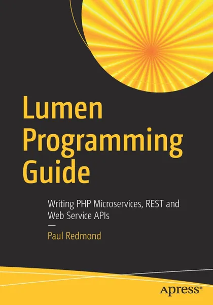 Обложка книги Lumen Programming Guide. Writing PHP Microservices, REST and Web Service APIs, Paul Redmond