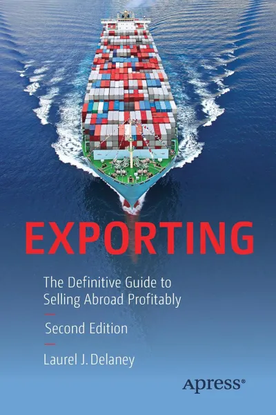 Обложка книги Exporting. The Definitive Guide to Selling Abroad Profitably, Laurel J. Delaney