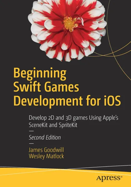 Обложка книги Beginning Swift Games Development for iOS. Develop 2D and 3D games Using Apple's SceneKit and SpriteKit, James Goodwill, Wesley Matlock