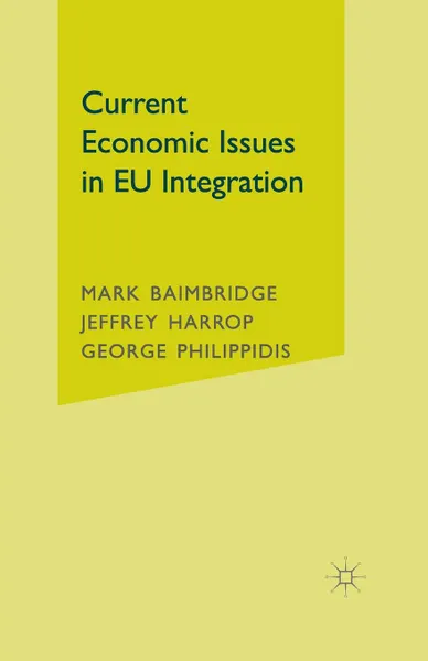 Обложка книги Current Economic Issues in EU Integration, M. Baimbridge, J. Harrop, G. Philippidis