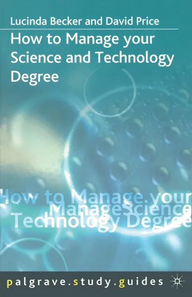 Обложка книги How to Manage your Science and Technology Degree, Lucinda Becker, David Price