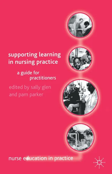 Обложка книги Supporting Learning in Nursing Practice. A Guide for Practitioners, Sally Glen, M. Parker