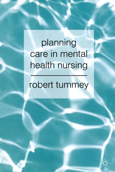 Обложка книги Planning Care in Mental Health Nursing, Robert Tummey