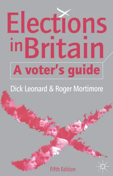 Обложка книги Elections in Britain. A Voter's Guide, D. Leonard, R. Mortimore