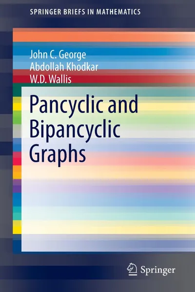 Обложка книги Pancyclic and Bipancyclic Graphs, John C. George, Abdollah Khodkar, W.D. Wallis