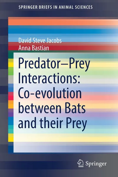 Обложка книги Predator-Prey Interactions. Co-evolution between Bats and Their Prey, David Steve Jacobs, Anna Bastian