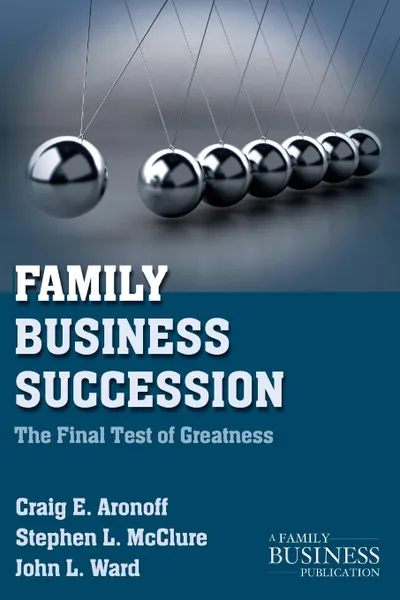 Обложка книги Family Business Succession. The Final Test of Greatness, C. Aronoff, S. McClure, J. Ward