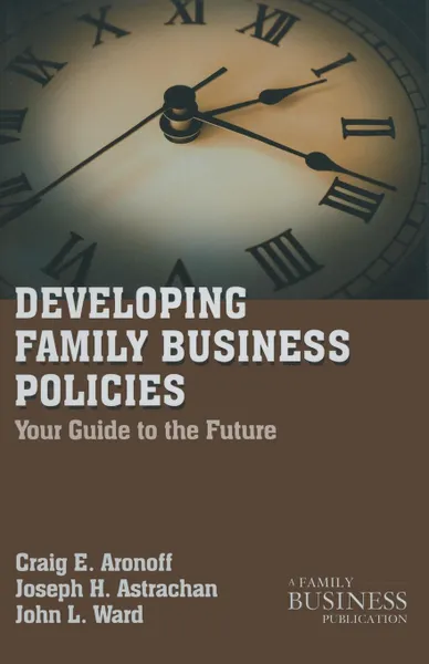 Обложка книги Developing Family Business Policies. Your Guide to the Future, C. Aronoff, J. Astrachan, J. Ward