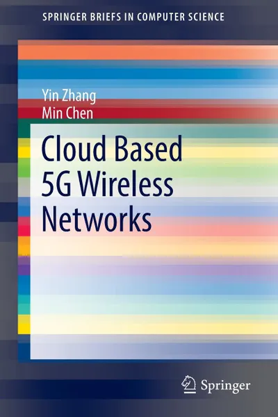 Обложка книги Cloud Based 5G Wireless Networks, Yin Zhang, Min Chen