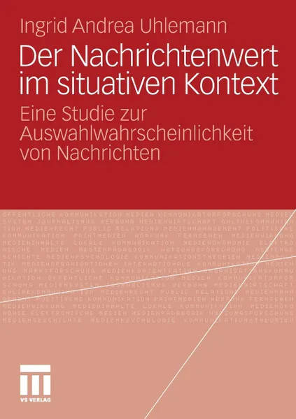 Обложка книги Der Nachrichtenwert im situativen Kontext, Ingrid Andrea Uhlemann