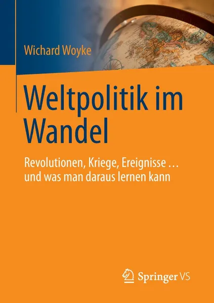 Обложка книги Weltpolitik im Wandel. Revolutionen, Kriege, Ereignisse ... und was man daraus lernen kann, Wichard Woyke