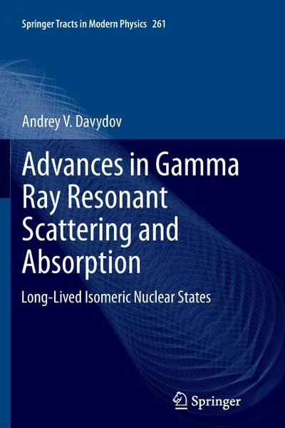 Обложка книги Advances in Gamma Ray Resonant Scattering and Absorption. Long-Lived Isomeric Nuclear States, Andrey V. Davydov