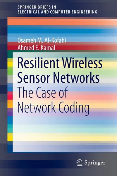 Обложка книги Resilient Wireless Sensor Networks. The Case of Network Coding, Osameh M. Al-Kofahi, Ahmed E. Kamal