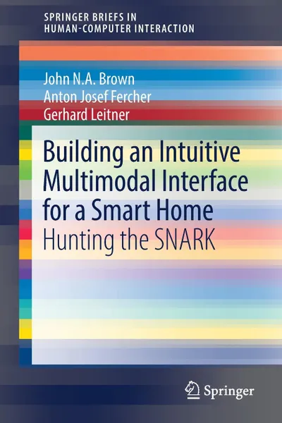 Обложка книги Building an Intuitive Multimodal Interface for a Smart Home. Hunting the SNARK, John N.A Brown, Anton Josef Fercher, Gerhard Leitner